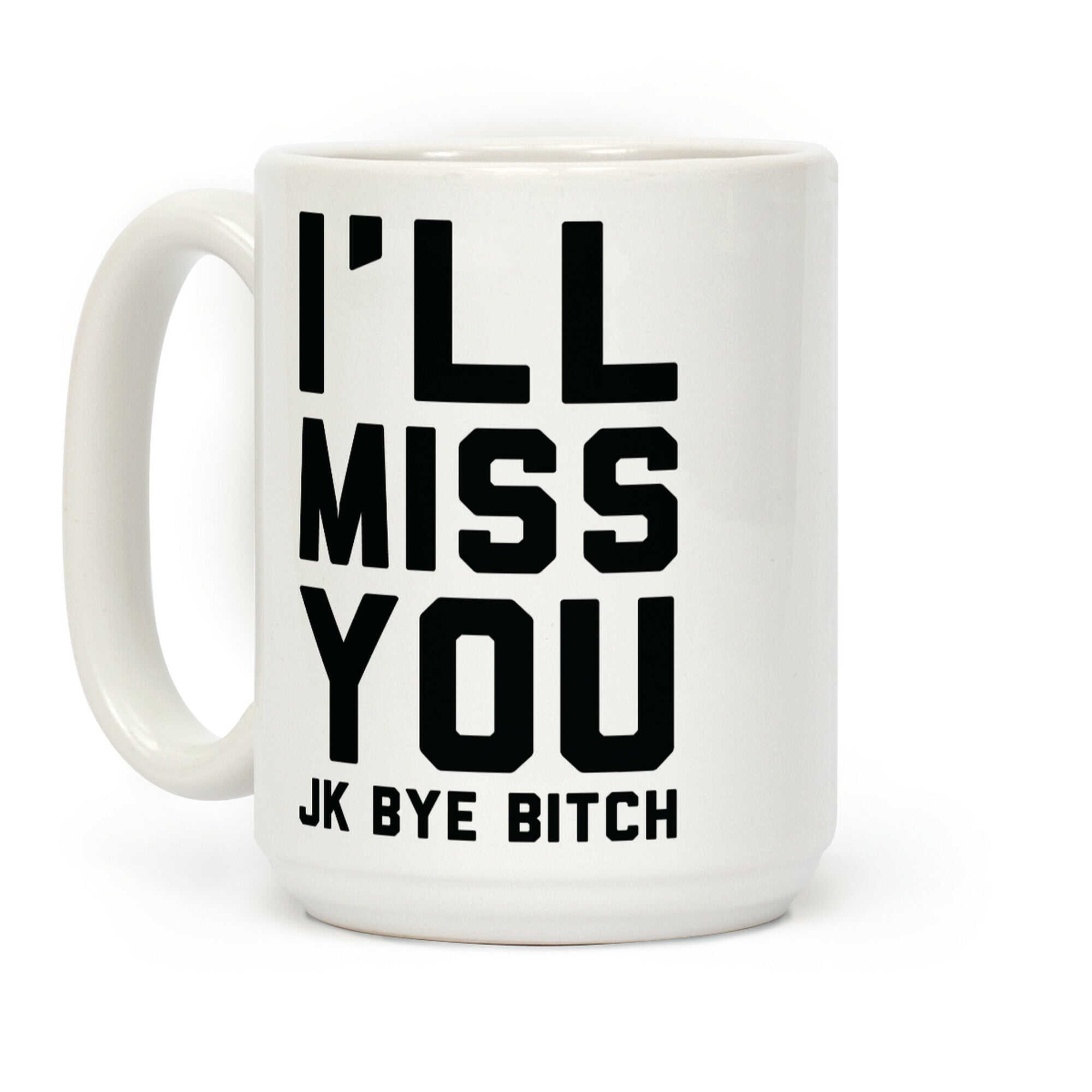 I'll Miss You JK Bye Bitch Coffee Mug
